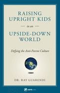 Raising Upright Kids in Upside