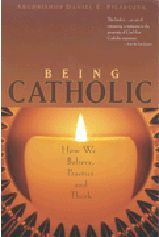 Being Catholic: How We Believe, Practice and Think