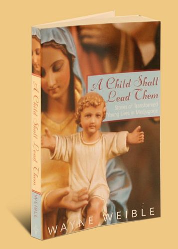 Child shall lead them, Stories of Transformed Young Lives in Medjugorje