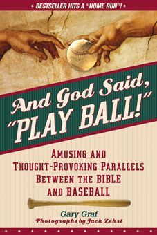 And God Said, Play Ball: Amusing and Thought-Provoking Parallels Between the Bible and Baseball