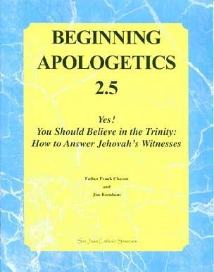 Beginning Apologetics 2.5: Yes! You Should Believe in the Trinity: How to Answer Jehovah's Witnesses