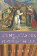 Lent and Easter Wisdom from Saint Vincent de Paul: Daily Scripture and Prayers Together with Saint Vincent de Paul's Own Words