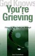 God knows you're grieving