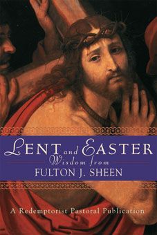 Lent and Easter Wisdom from Fulton J. Sheen