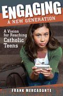 Engaging a New Generation, A vision for reaching Catholic teens