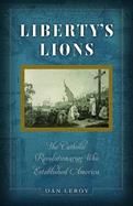 Liberty's Lions, The Catholic Revolutionaries who established America