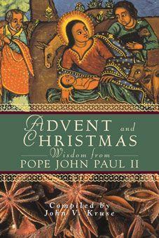 Advent and Christmas Wisdom from Pope John Paul II: Daily Scripture and Prayers Together with Pope John II's Own Words