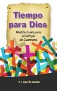 Tiempo Para Dios: Meditaciones Para El Tiempo de Cuaresma