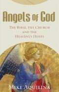 Angels of God: The Bible, the Church and the Heavenly Hosts