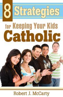 8 strategies for keeping your kids Catholic