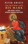 Man Who Left His Mark: How Mark's Gospel Answers Modern Questions