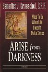 Arise from Darkness: What to Do When Life Doesn't Make Sense