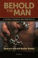 Behold the Man: A Catholic Vision of Male Spirituality